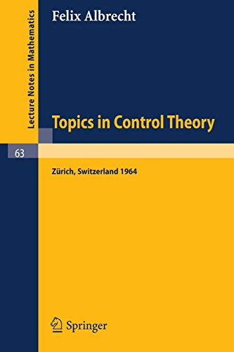 Topics in Control Theory: A Seminar Given at the Forschungsinstitut für Mathematik, ETH in Zürich 1964 (Lecture Notes in Mathematics, 63, Band 63)