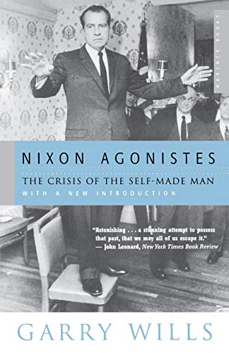 Nixon Agonistes: The Crisis of the Self-Made Man