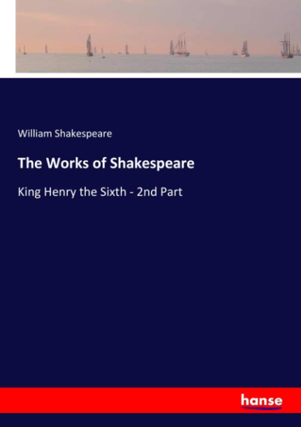The Works of Shakespeare: King Henry the Sixth - 2nd Part