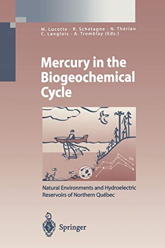 Mercury in the Biogeochemical Cycle: Natural Environments and Hydroelectric Reservoirs of Northern Québec (Canada) (Environmental Science and Engineering)
