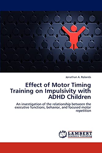 Effect of Motor Timing Training on Impulsivity with ADHD Children: An investigation of the relationship between the executive functions, behavior, and focused motor repetition