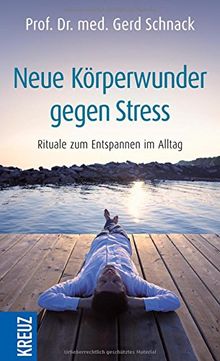 Neue Körperwunder gegen Stress: Rituale zum Entspannen im Alltag