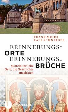 Erinnerungsorte - Erinnerungsbrüche - Mittelalterliche Orte, die Geschichte mach(t)en