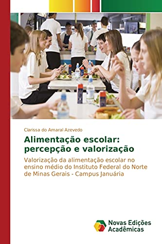 Alimentação escolar: percepção e valorização: Valorização da alimentação escolar no ensino médio do Instituto Federal do Norte de Minas Gerais - Campus Januária