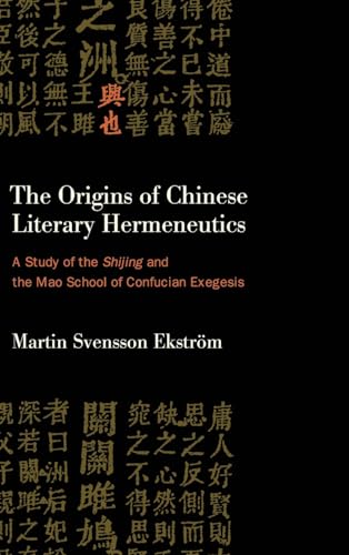 The Origins of Chinese Literary Hermeneutics: A Study of the Shijing and the Mao School of Confucian Exegesis (Suny Series in Chinese Philosophy and Culture)