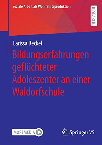 Bildungserfahrungen geflüchteter Adoleszenter an einer Waldorfschule (Soziale Arbeit als Wohlfahrtsproduktion, 27, Band 27)