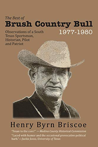 The Best of Brush Country Bull 1977-1980: Observations of a South Texas Sportsman, Historian, Pilot, and Patriot