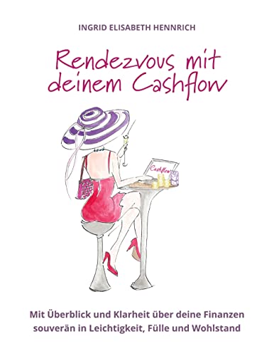 Rendezvous mit deinem Cashflow: Mit Überblick und Klarheit über deine Finanzen souverän in Leichtigkeit, Fülle und Wohlstand