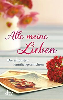 Alle meine Lieben: Die schönsten Familiengeschichten (dtv großdruck)