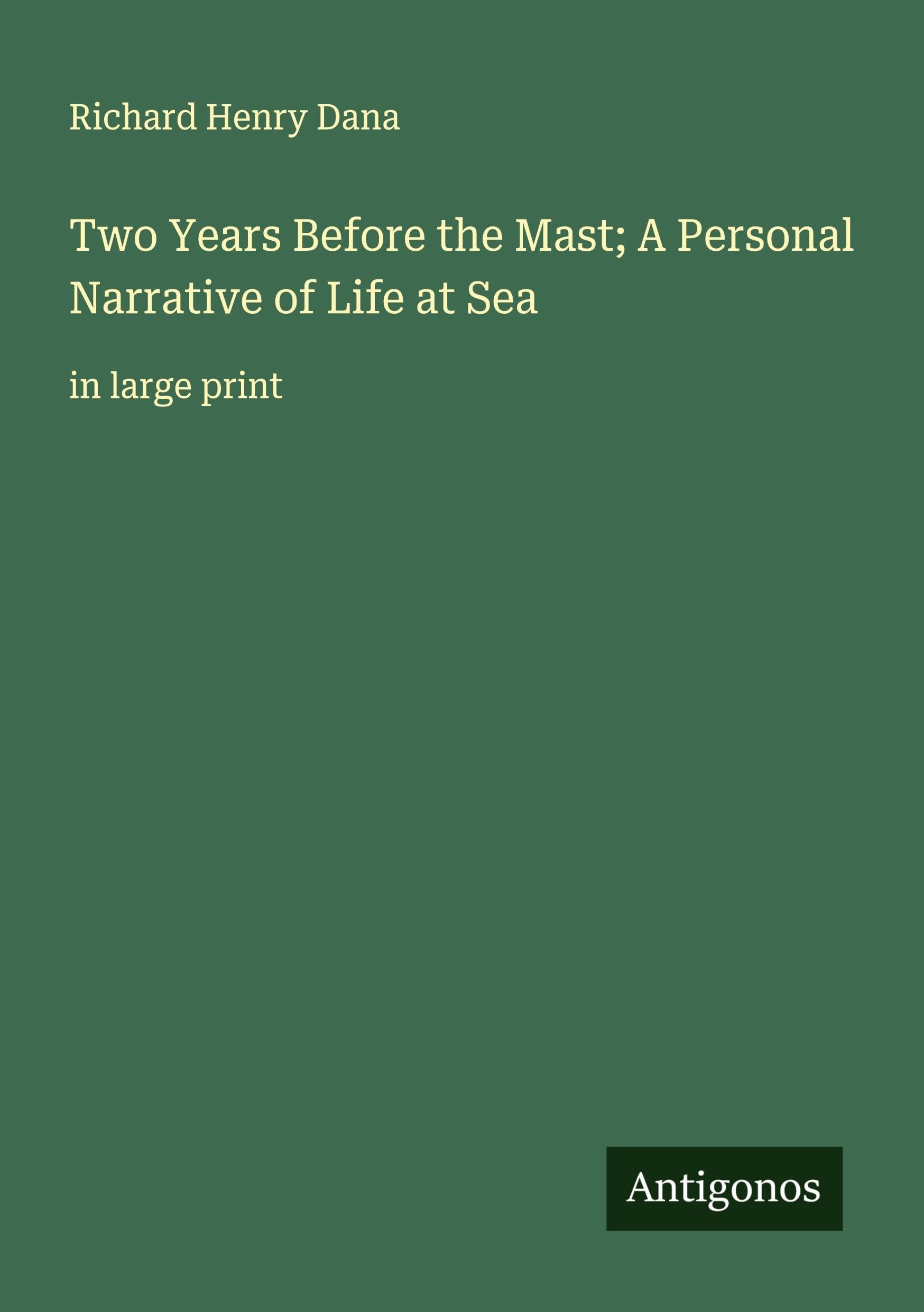 Two Years Before the Mast; A Personal Narrative of Life at Sea: in large print