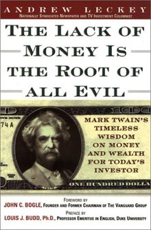 The Lack of Money Is the Root of All Evil: Mark Twain's Timeless Wisdom on Money, and Wealth for Today's Investor