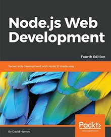 Node.js Web Development: Server-side development with Node 10 made easy, 4th Edition (English Edition)