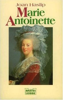 Marie Antoinette. Ein tragisches Leben in stürmischer Zeit