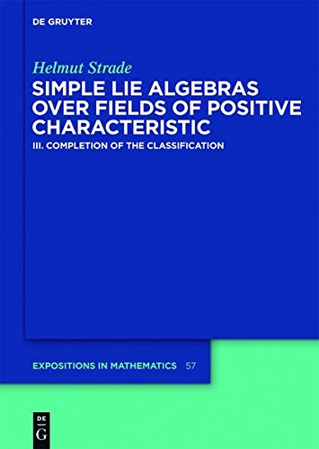 Helmut Strade: Simple Lie Algebras over Fields of Positive Characteristic: Completion of the Classification (De Gruyter Expositions in Mathematics, Band 57)