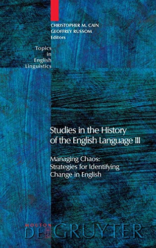 Studies in the History of the English Language III: Managing Chaos: Strategies for Identifying Change in English (Topics in English Linguistics [TiEL], 53)