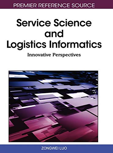 Service Science and Logistics Informatics: Innovative Perspectives (Premier Reference Source)