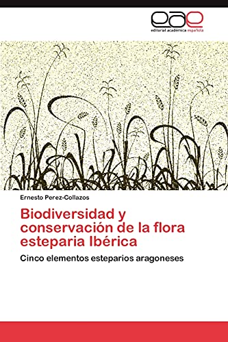 Biodiversidad y conservación de la flora esteparia Ibérica: Cinco elementos esteparios aragoneses