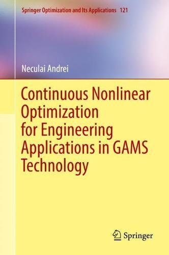 Continuous Nonlinear Optimization for Engineering Applications in GAMS Technology (Springer Optimization and Its Applications, Band 121)
