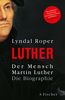 Der Mensch Martin Luther: Die Biographie