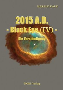 2015 A.D. - Black Eye (IV) -: Die Verständigung (Black Eye Saga)