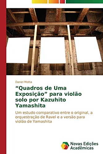 “Quadros de Uma Exposição” para violão solo por Kazuhito Yamashita: Um estudo comparativo entre o original, a orquestração de Ravel e a versão para violão de Yamashita