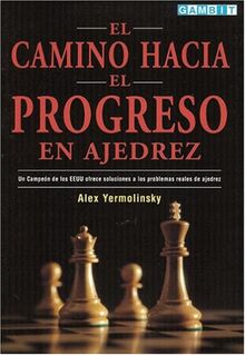El Camino Hacia El Progreso En Ajedrez: Un Campeon de los EEUU Ofrece Soluciones a los Problemas Reales de Ajedrez