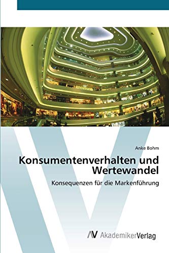 Konsumentenverhalten und Wertewandel: Konsequenzen für die Markenführung