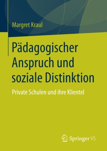 Pädagogischer Anspruch und soziale Distinktion: Private Schulen und ihre Klientel