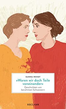 »Waren wir doch Teile voneinander«: Geschichten von berühmten Schwestern