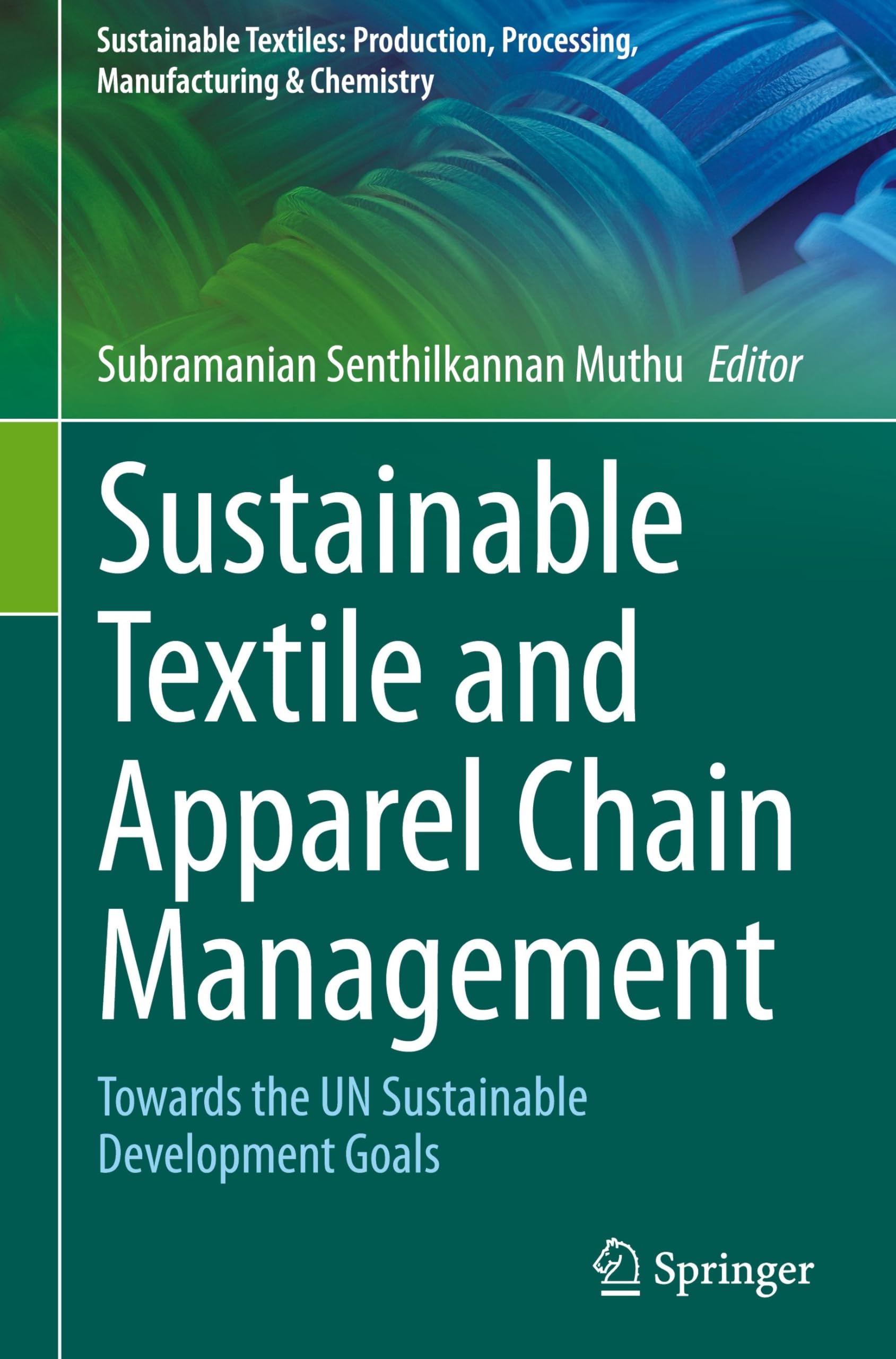 Sustainable Textile and Apparel Chain Management: Towards the UN Sustainable Development Goals (Sustainable Textiles: Production, Processing, Manufacturing & Chemistry)
