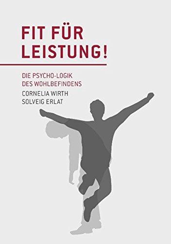 Fit für Leistung!: Die Psycho-Logik des Wohlbefindens