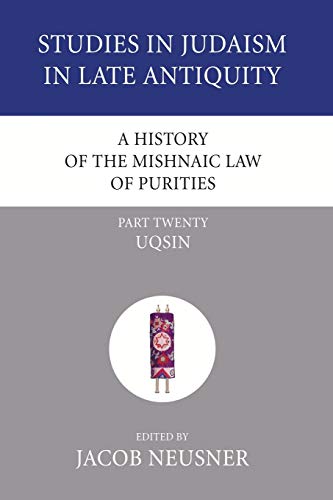 A History of the Mishnaic Law of Purities, Part 20: Uqsin (Studies in Judaism in Late Antiquity, Band 6)