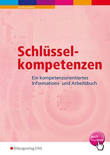 Schlüsselkompetenzen: Ein kompetenzorientiertes Informations- und Arbeitsbuch