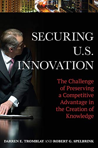 Securing U.S. Innovation: The Challenge of Preserving a Competitive Advantage in the Creation of Knowledge