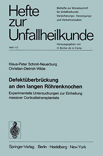 Defektüberbrückung an den langen Röhrenknochen: Experimentelle Untersuchungen zur Einheilung massiver Corticalistransplantate (Hefte zur Zeitschrift Der Unfallchirurg, 113, Band 113)