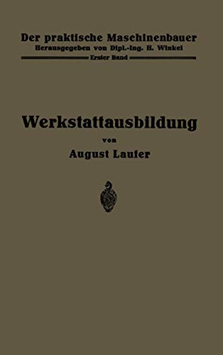 Werkstattausbildung: Erster Band (Der praktische Maschinenbauer, 1, Band 1)