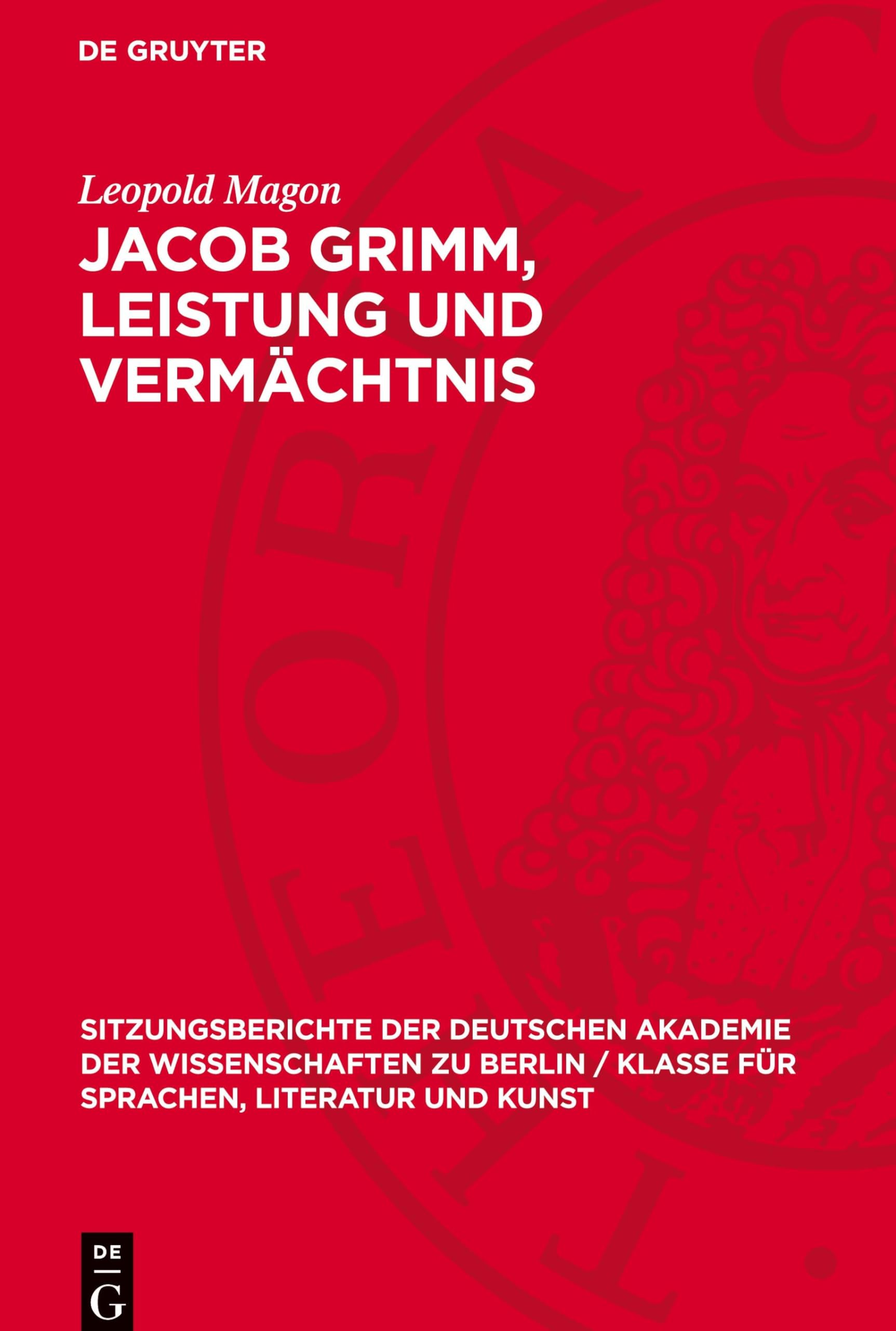 Jacob Grimm, Leistung und Vermächtnis: DE (Sitzungsberichte der Deutschen Akademie der Wissenschaften zu Berlin / Klasse für Sprachen, Literatur und Kunst, 1963,5)