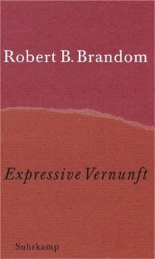 Expressive Vernunft: Begründung, Repräsentation und diskursive Festlegung