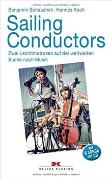 Sailing Conductors: Zwei Leichtmatrosen auf der weltweiten Suche nach Musik. Mit Audio-CD