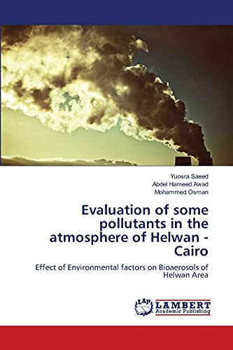 Evaluation of some pollutants in the atmosphere of Helwan - Cairo: Effect of Environmental factors on Bioaerosols of Helwan Area