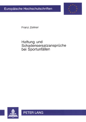 Haftung und Schadensersatzansprüche bei Sportunfällen (Europäische Hochschulschriften - Reihe II)