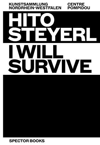 Florian Ebner Hito Steyerl , I Will Survive , Espaces Physiques Et Virtuels. Hito Steyerl , I Will Survive , Physical And Virtual Spaces