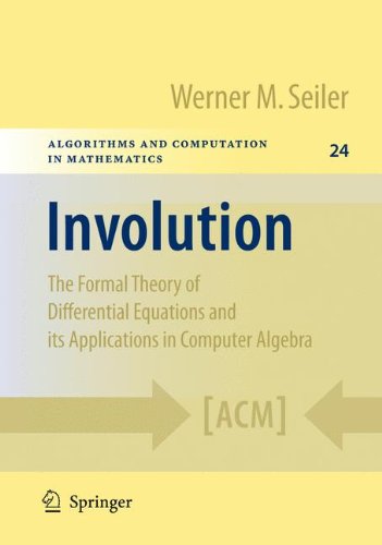 Involution: The Formal Theory of Differential Equations and its Applications in Computer Algebra (Algorithms and Computation in Mathematics)