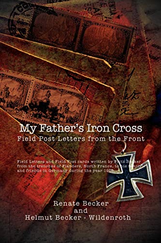 My Father's Iron Cross: Field Post Letters from the Front