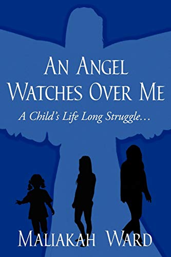 An Angel Watches Over Me: A Child's Life Long Struggle...