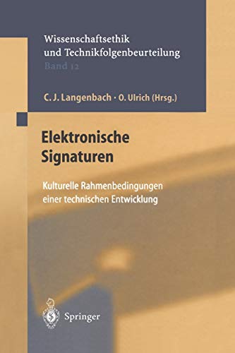 Elektronische Signaturen: Kulturelle Rahmenbedingungen Einer Technischen Entwicklung (Ethics of Science and Technology Assessment, 12, Band 12)