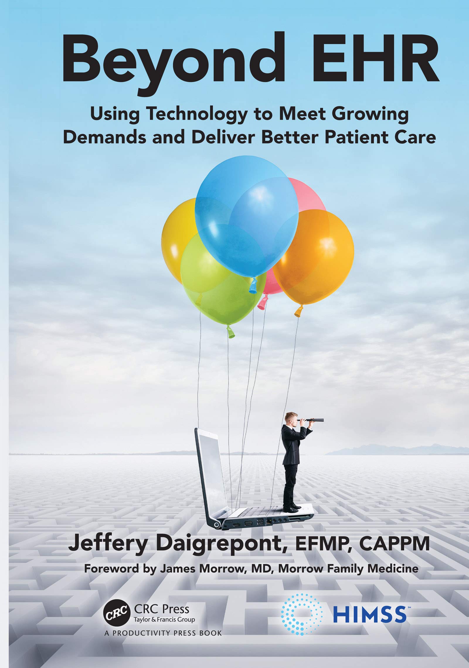 Beyond EHR: Using Technology to Meet Growing Demands and Deliver Better Patient Care (Himss Book)