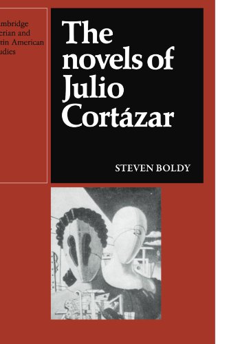 The Novels of Julio Cortazar (Cambridge Iberian and Latin American Studies)