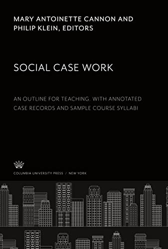 Social Case Work: An Outline for Teaching. With Annotated Case Records and Sample Course Syllabi