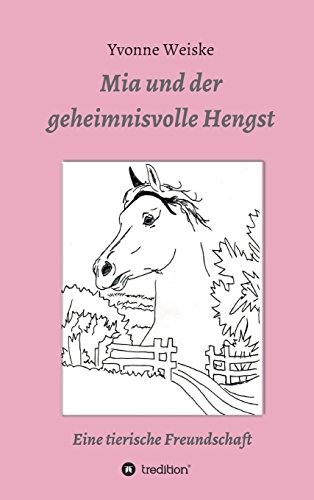 Mia und der geheimnisvolle Hengst: Eine tierische Freundschaft